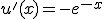 u'(x)=-e^{-x}