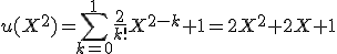 u(X^2)=\Bigsum_{k=0}^{1}\frac{2}{k!}X^{2-k}+1=2X^2+2X+1