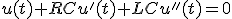 u(t)+RCu'(t)+LCu''(t)=0