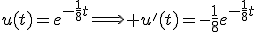 u(t)=e^{-\frac{1}{8}t}\Longrightarrow u'(t)=-\frac{1}{8}e^{-\frac{1}{8}t}