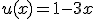 u(x) = 1-3x