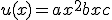 u(x) = ax^2+bx+c