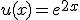 u(x) = e^{2x}