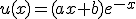 u(x)=(ax+b)e^{-x}