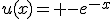 u(x)= -e^{-x}