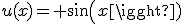 u(x)= sin(x)