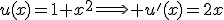u(x)=1+x^{2}\Longrightarrow u'(x)=2x