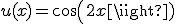 u(x)=cos(2x)