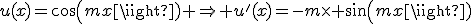 u(x)=cos(mx) \Rightarrow u'(x)=-m\times sin(mx)