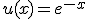 u(x)=e^{-x}
