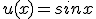 u(x)=sinx