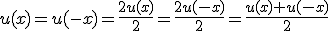 u(x)=u(-x)=\frac{2u(x)}{2}=\frac{2u(-x)}{2}=\frac{u(x)+u(-x)}{2}