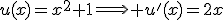 u(x)=x^{2}+1\Longrightarrow u'(x)=2x