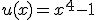 u(x)=x^{4}-1