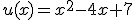 u(x)=x^2-4x+7