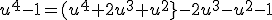 u^{4}-1=(u^{4}+2u^{3}+u^{2}}-2u^{3}-u^{2}-1