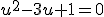 u^2-3u+1=0