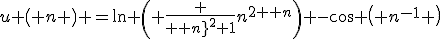 u \left( n \right) =\ln \left( {\frac {{{\it en}}^{2}+1}{{n}^{2}+n}}\right) -\cos \left( {n}^{-1} \right)