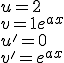 u = 2
 \\ v = 1+e^{ax}
 \\ u'=0
 \\ v'=e^{ax}
