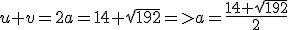 u+v=2a=14+\sqrt{192}=>a=\frac{14+\sqrt{192}}{2}