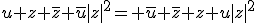 u+z+\overline{z}+\overline{u}|z|^2= \overline{u}+\overline{z}+z+u|z|^2