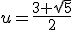 u=\frac{3+\sqr5}2