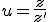 u=\frac{z}{z'}