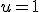 u=1
