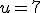 u=7