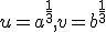 u=a^{\frac{1}{3}},v=b^{\frac{1}{3}}