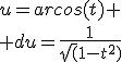 u=arcos(t)
 \\ du=\frac{1}{\sqrt(1-t^2)}