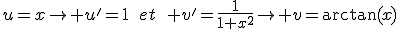 u=x\to u'=1\:\:et\:\: v'=\frac{1}{1+x^2}\to v=\arctan(x)