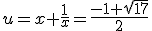 u=x+\frac{1}{x}=\frac{-1+\sqrt{17}}{2}