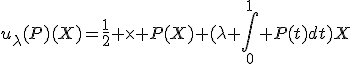 u_{\lambda}(P)(X)=\frac{1}{2} \times P(X)+(\lambda \int_0^{1} P(t)dt)X