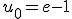 u_{0}=e-1