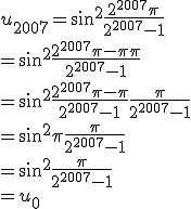 u_{2007}=\sin^2\frac{2^{2007}\pi}{2^{2007}-1}
 \\ 
 \\ =\sin^2\frac{2^{2007}\pi-\pi+\pi}{2^{2007}-1}
 \\ 
 \\ =\sin^2\frac{2^{2007}\pi-\pi}{2^{2007}-1}+\frac{\pi}{2^{2007}-1}
 \\ 
 \\ =\sin^2\pi+\frac{\pi}{2^{2007}-1}
 \\ 
 \\ =\sin^2\frac{\pi}{2^{2007}-1}
 \\ 
 \\ =u_0
