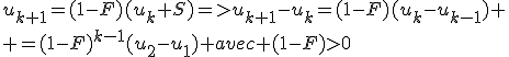 u_{k+1}=(1-F)(u_k+S)=>u_{k+1}-u_k=(1-F)(u_k-u_{k-1})
 \\ =(1-F)^{k-1}(u_2-u_1) avec (1-F)>0
