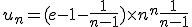 u_{n}=(e-1-\frac{1}{n-1})\times n^{n} +\frac{1}{n-1}