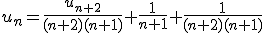 u_{n}=\frac{u_{n+2}}{(n+2)(n+1)}+\frac{1}{n+1}+\frac{1}{(n+2)(n+1)}