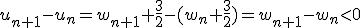 u_{n+1}-u_{n}=w_{n+1}+\frac{3}{2}-(w_n+\frac{3}{2})=w_{n+1}-w_n<0