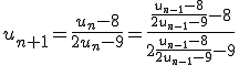u_{n+1}=\frac{u_n-8}{2u_n-9}=\frac{\frac{u_{n-1}-8}{2u_{n-1}-9}-8}{2\frac{u_{n-1}-8}{2u_{n-1}-9}-9}