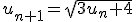 u_{n+1}=\sqrt{3u_n+4}