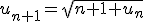 u_{n+1}=\sqrt{n+1+u_n}