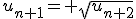 u_{n+1}= \sqrt{u_{n+2}}