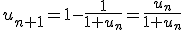 u_{n+1}=1-\frac1{1+u_n}=\frac{u_n}{1+u_n}