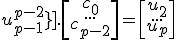 \[\array{1&u_1&u_1^2&...&u_1^{p-2} \\ ...&...&...&...&... \\ 1&u_{p-1}&u_{p-1}^2&...&u_{p-1}^{p-2}}\].\[\array{c_0 \\ ... \\ c_{p-2}}\] = \[\array{u_2 \\ ... \\ u_p}\]