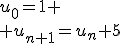 u_0=1
 \\ u_{n+1}=u_n+5