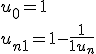 u_0=1
 \\ u_{n+1} = 1 - \frac1{1 + u_n}