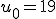 u_0=19