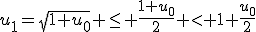 u_1=\sqrt{1+u_0} \le \frac{1+u_0}{2} < 1+\frac{u_0}{2}